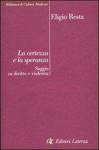 La certezza e la speranza. Saggio su diritto e violenza - Eligio Resta - Libro Laterza 2006, Biblioteca di cultura moderna | Libraccio.it