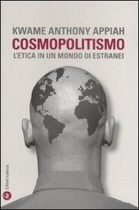 Cosmopolitismo. L'etica in un mondo di estranei - Kwame Anthony Appiah - Libro Laterza 2007, I Robinson. Letture | Libraccio.it