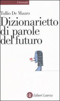 Dizionarietto di parole del futuro - Tullio De Mauro - Libro Laterza 2006, Universale Laterza | Libraccio.it