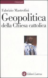 Geopolitica della Chiesa cattolica - Fabrizio Mastrofini - Libro Laterza 2006, Universale Laterza | Libraccio.it