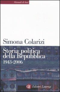 Storia politica della Repubblica. Partiti, movimenti e istituzioni 1943-2006 - Simona Colarizi - Libro Laterza 2007, Manuali di base | Libraccio.it