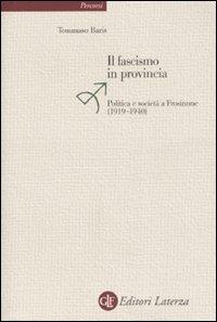 Il fascismo in provincia. Politica e realtà a Frosinone (1919-1940) - Tommaso Baris - Libro Laterza 2007, Percorsi Laterza | Libraccio.it