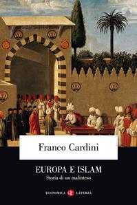 Europa e Islam. Storia di un malinteso - Franco Cardini - Libro Laterza 2007, Economica Laterza | Libraccio.it