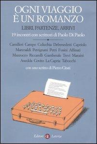 Ogni viaggio è un romanzo. Libri, partenze, arrivi. 19 incontri con scrittori di Paolo Di Paolo  - Libro Laterza 2007, I Robinson. Letture | Libraccio.it