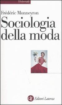 Sociologia della moda - Frédéric Monneyron - Libro Laterza 2008, Universale Laterza | Libraccio.it
