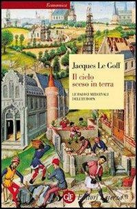 Il cielo sceso in terra. Le radici medievali dell'Europa - Jacques Le Goff - Libro Laterza 2007, Economica Laterza | Libraccio.it