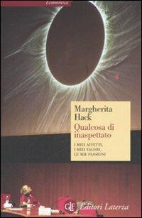 Qualcosa di inaspettato. I miei affetti, i miei valori, le mie passioni - Margherita Hack - Libro Laterza 2007, Economica Laterza | Libraccio.it