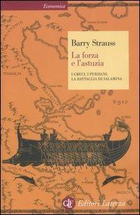 La forza e l'astuzia. I greci, i persiani, la battaglia di Salamina - Barry Strauss - Libro Laterza 2007, Economica Laterza | Libraccio.it