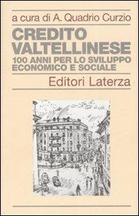 Credito Valtellinese. Cento anni per lo sviluppo economico e sociale  - Libro Laterza 2008, Storia delle banche in Italia | Libraccio.it