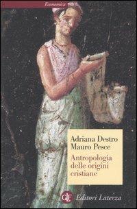 Antropologia delle origini cristiane - Adriana Destro, Mauro Pesce - Libro Laterza 2008, Economica Laterza | Libraccio.it