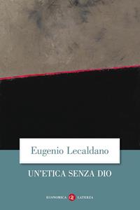 Un' etica senza Dio - Eugenio Lecaldano - Libro Laterza 2008, Economica Laterza | Libraccio.it