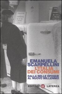 L' Italia dei consumi. Dalla Belle époque al nuovo millennio - Emanuela Scarpellini - Libro Laterza 2008, Quadrante Laterza | Libraccio.it
