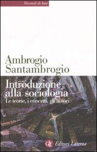 Introduzione alla sociologia. Le teorie, i concetti, gli autori - Ambrogio Santambrogio - Libro Laterza 2008, Manuali di base | Libraccio.it