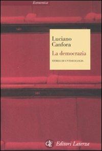 La democrazia. Storia di un'ideologia - Luciano Canfora - Libro Laterza 2008, Economica Laterza | Libraccio.it