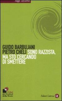 Sono razzista, ma sto cercando di smettere - Guido Barbujani, Pietro Cheli - Libro Laterza 2008, Saggi tascabili Laterza | Libraccio.it