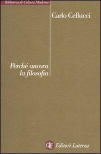 Perché ancora la filosofia - Carlo Cellucci - Libro Laterza 2008, Biblioteca di cultura moderna | Libraccio.it