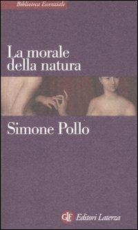 La morale della natura - Simone Pollo - Libro Laterza 2008, Biblioteca essenziale Laterza | Libraccio.it