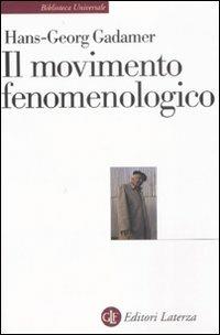 Il movimento fenomenologico - Hans Georg Gadamer - Libro Laterza 2008, Biblioteca universale Laterza | Libraccio.it