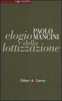 Elogio della lottizzazione. La via italiana al pluralismo - Paolo Mancini - Libro Laterza 2009, Saggi tascabili Laterza | Libraccio.it
