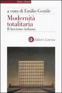 Modernità totalitaria. Il fascismo italiano  - Libro Laterza 2008, Storia e società | Libraccio.it