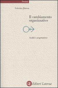 Il cambiamento organizzativo. Analisi e progettazione - Federico Butera - Libro Laterza 2009, Percorsi Laterza | Libraccio.it