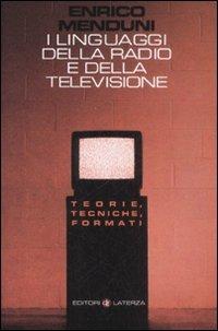 I linguaggi della radio e della televisione. Teorie, tecniche, formati - Enrico Menduni - Libro Laterza 2008, Manuali Laterza | Libraccio.it