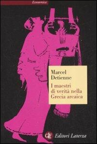 I maestri di verità nella Grecia arcaica - Marcel Detienne - Libro Laterza 2008, Economica Laterza | Libraccio.it