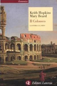 Il Colosseo. La storia e il mito - Keith Hopkins, Mary Beard - Libro Laterza 2008, Economica Laterza | Libraccio.it