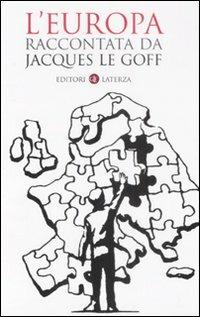 L' Europa raccontata da Jacques Le Goff - Jacques Le Goff - Libro Laterza 2008, I Robinson. Letture | Libraccio.it
