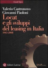 Locat e gli sviluppi del leasing in Italia. 1965-2008 - Valerio Castronovo, Giovanni Paoloni - Libro Laterza 2009, Grandi opere | Libraccio.it