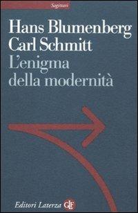 L' enigma della modernità. Epistolario 1971-1978 e altri scritti - Hans Blumenberg, Carl Schmitt - Libro Laterza 2012, Sagittari Laterza | Libraccio.it