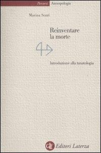 Reinventare la morte. Introduzione alla tanatologia - Marina Sozzi - Libro Laterza 2009, Percorsi Laterza | Libraccio.it