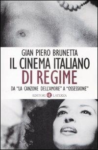 Il cinema italiano di regime. Da «La canzone dell'amore» a «Ossessione». 1929-1945 - Gian Piero Brunetta - Libro Laterza 2009, I Robinson. Letture | Libraccio.it