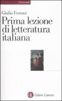 Prima lezione di letteratura italiana - Giulio Ferroni - Libro Laterza 2009, Universale Laterza. Prime lezioni | Libraccio.it