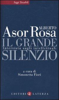 Il grande silenzio. Intervista sugli intellettuali - Alberto Asor Rosa - Libro Laterza 2009, Saggi tascabili Laterza | Libraccio.it