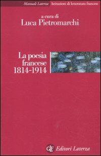 La poesia francese 1814-1914  - Libro Laterza 2012, Manuali Laterza | Libraccio.it