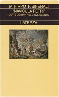 «Navicula Petri». L'arte dei papi nel Cinquecento - Fabrizio Biferali, Massimo Firpo - Libro Laterza 2009, Collezione storica | Libraccio.it