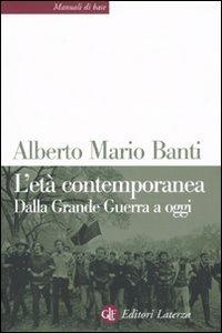 L'età contemporanea. Dalla grande guerra a oggi - Alberto Mario Banti - Libro Laterza 2009, Manuali di base | Libraccio.it