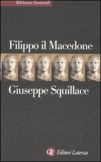 Filippo il Macedone - Giuseppe Squillace - Libro Laterza 2009, Biblioteca essenziale Laterza | Libraccio.it