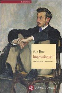 Impressionisti. Biografia di un gruppo - Sue Roe - Libro Laterza 2009, Economica Laterza | Libraccio.it