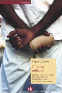 L' ultimo miliardo. Perché i paesi più poveri diventano sempre più poveri e cosa si può fare per aiutarli - Paul Collier - Libro Laterza 2009, Economica Laterza | Libraccio.it