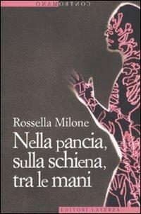 Nella pancia, sulla schiena, tra le mani - Rossella Milone - Libro Laterza 2011, Contromano | Libraccio.it