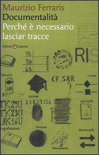 Documentalità. Perché è necessario lasciar tracce - Maurizio Ferraris - Libro Laterza 2009, I Robinson. Letture | Libraccio.it
