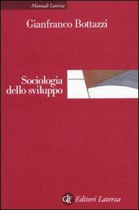 Sociologia dello sviluppo - Gianfranco Bottazzi - Libro Laterza 2009, Manuali Laterza | Libraccio.it