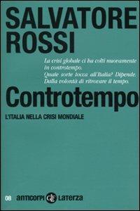Controtempo. L'Italia nella crisi mondiale - Salvatore Rossi - Libro Laterza 2009, Anticorpi | Libraccio.it