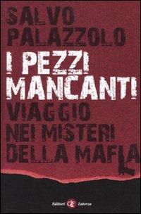 I pezzi mancanti. Viaggio nei misteri della mafia - Salvo Palazzolo - Libro Laterza 2010, I Robinson. Letture | Libraccio.it