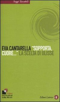 «Sopporta, cuore...» La scelta di Ulisse - Eva Cantarella - Libro Laterza 2010, Saggi tascabili Laterza | Libraccio.it