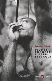 Pigmei, europei e altri selvaggi - Stefano Allovio - Libro Laterza 2010, Percorsi Laterza | Libraccio.it
