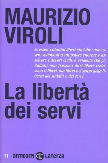 La libertà dei servi - Maurizio Viroli - Libro Laterza 2010, Anticorpi | Libraccio.it