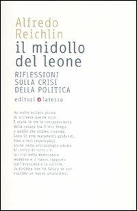 Il midollo del leone. Riflessioni sulla crisi della politica - Alfredo Reichlin - Libro Laterza 2010, I Robinson | Libraccio.it